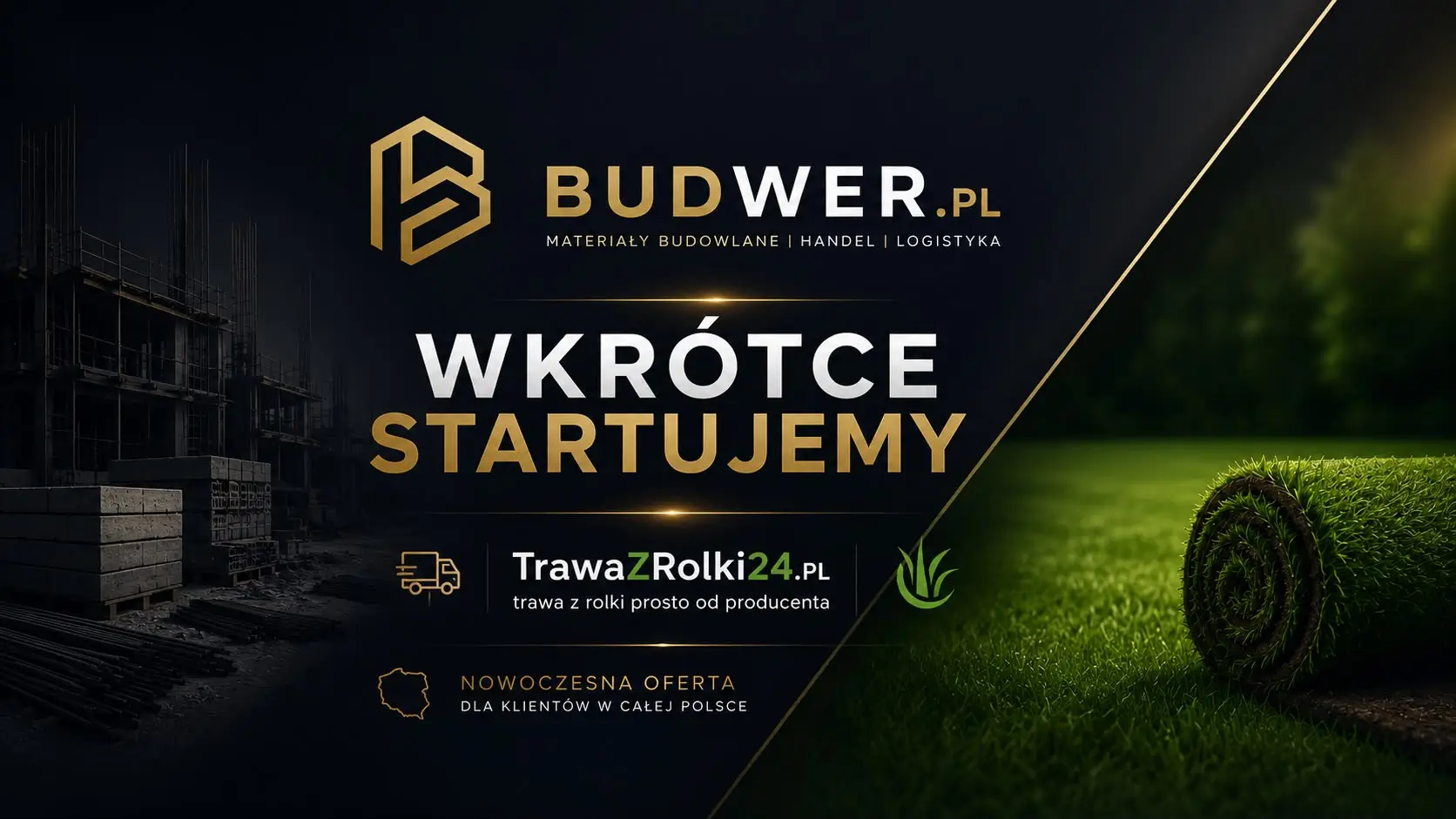 BUDWER.PL - Materiały budowlane, handel, logistyka. Wkrótce startujemy. TrawaZRolki24.PL - trawa z rolki prosto od producenta. Nowoczesna oferta dla klientów w całej Polsce.